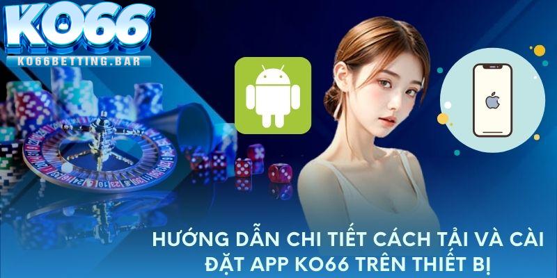 Hướng dẫn chi tiết cách tải và cài đặt app KO66 trên thiết bị